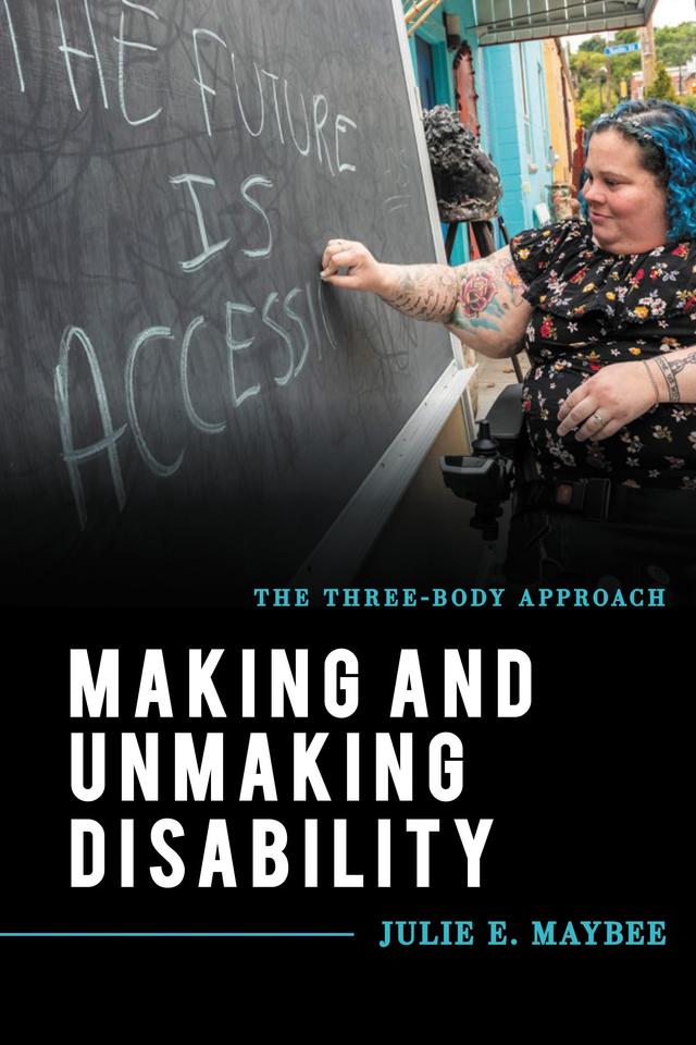 Making and Unmaking Disability by Julie E. Maybee