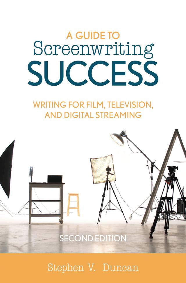 A Guide to Screenwriting Success by Stephen V. Duncan