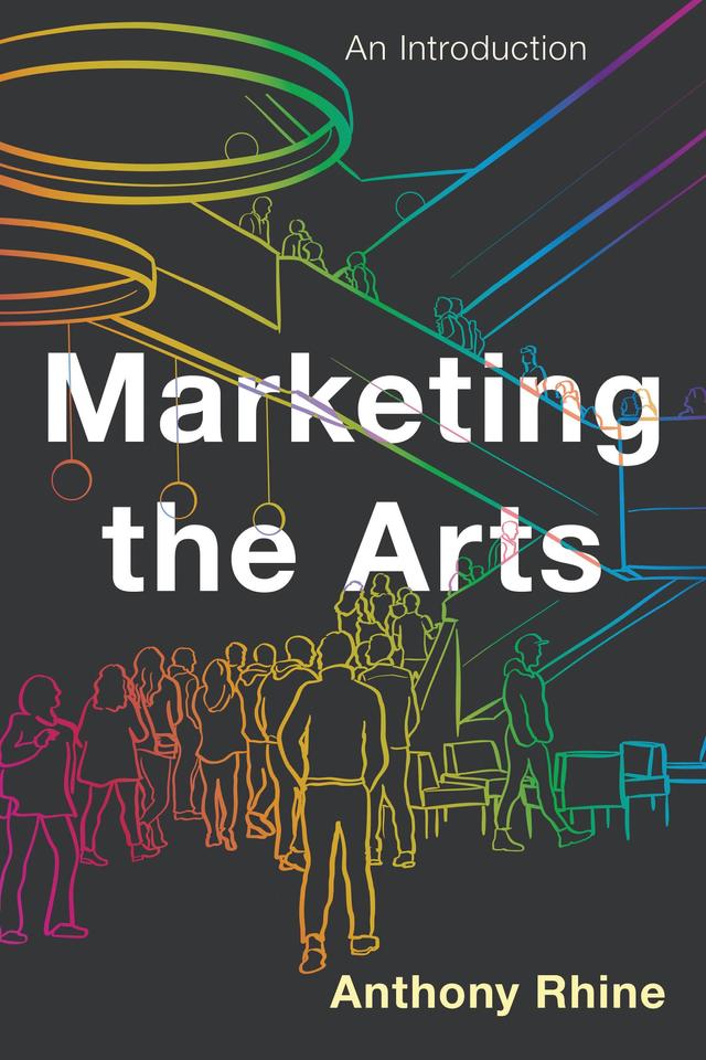 Marketing the Arts by Anthony Rhine