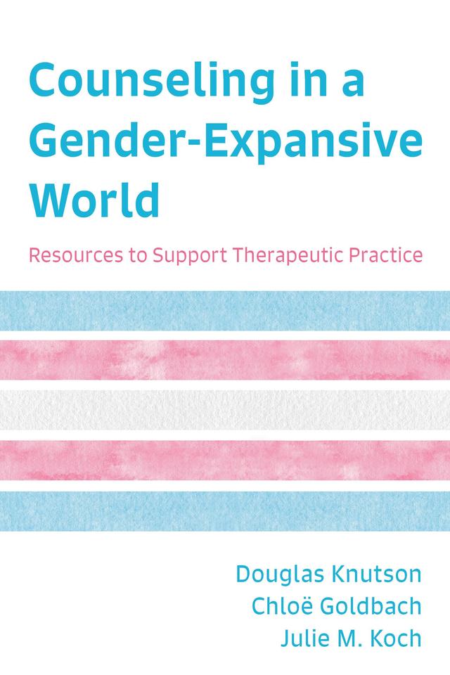 Counseling in a Gender-Expansive World by Chloë  Goldbach, Douglas Knutson, Julie M. Koch