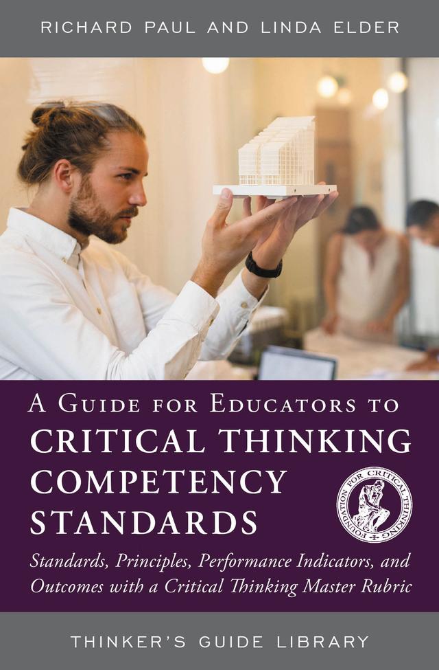 A Guide for Educators to Critical Thinking Competency Standards by Linda Elder, Richard Paul