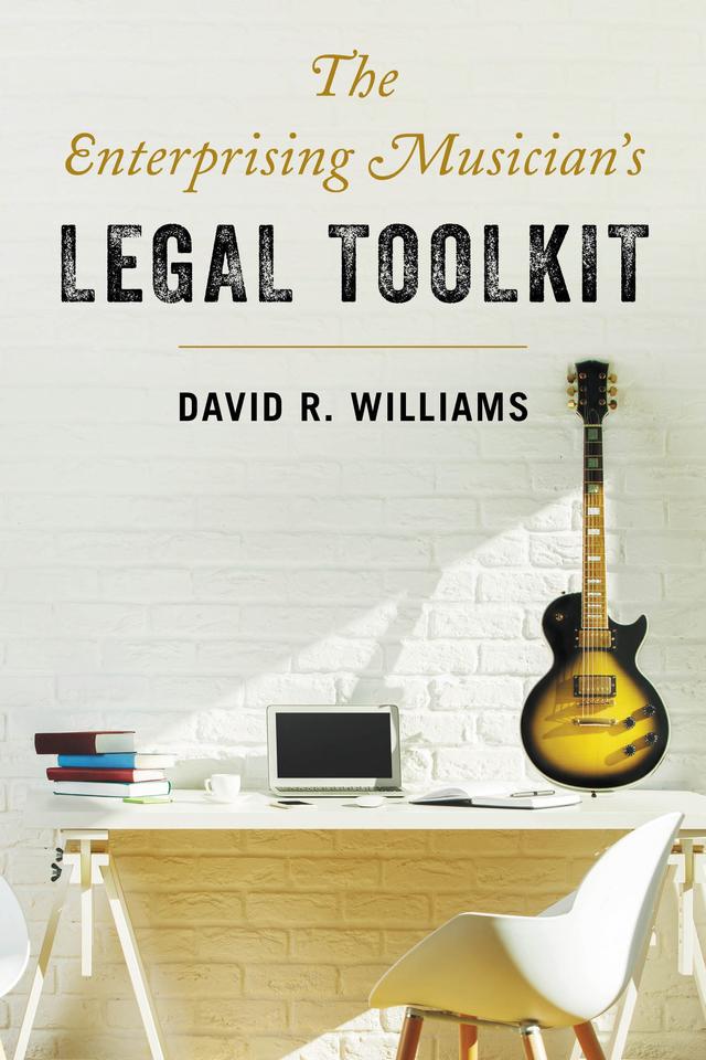 The Enterprising Musician's Legal Toolkit by David R. Williams