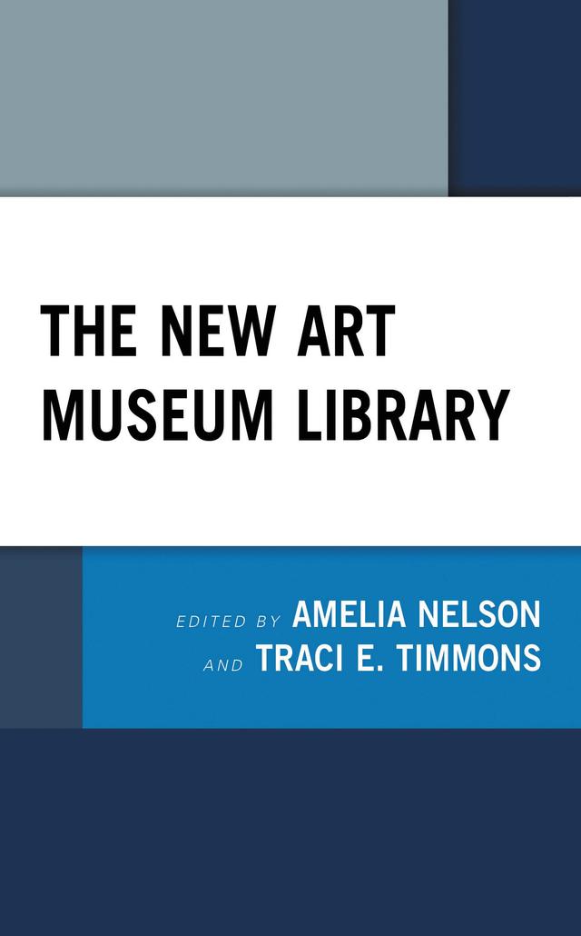 The New Art Museum Library by Amelia Nelson, Traci E. Timmons