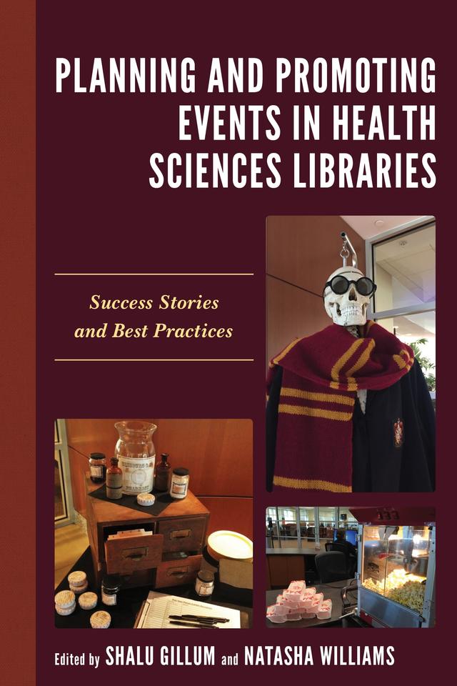Planning and Promoting Events in Health Sciences Libraries by Natasha Williams, Shalu Gillum