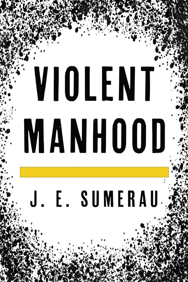 Violent Manhood by J. E. Sumerau
