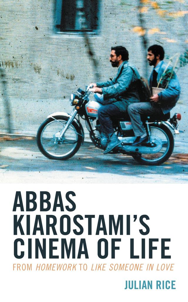 Abbas Kiarostami's Cinema of Life by Julian Rice