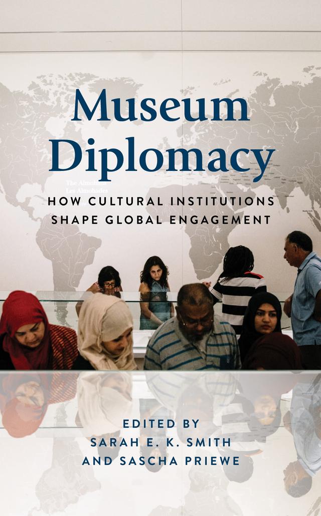 Museum Diplomacy by Sarah E.K. Smith, Sascha Priewe