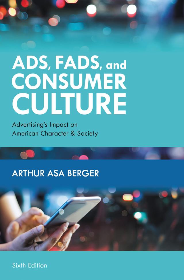 Ads, Fads, and Consumer Culture by Arthur Asa Berger