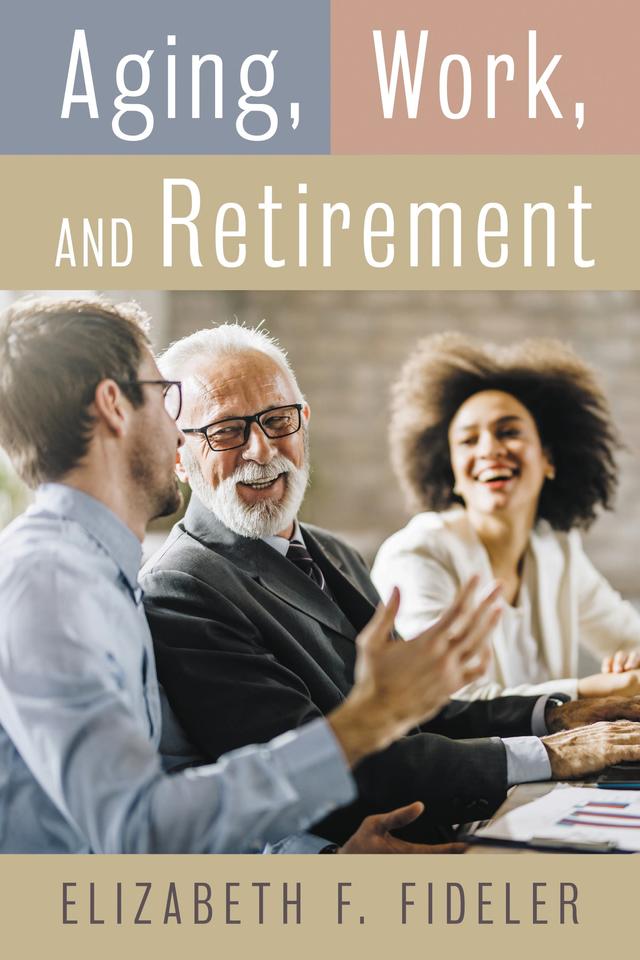 Aging, Work, and Retirement by Elizabeth  F. Fideler
