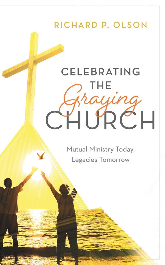 Celebrating the Graying Church by Richard P. Olson