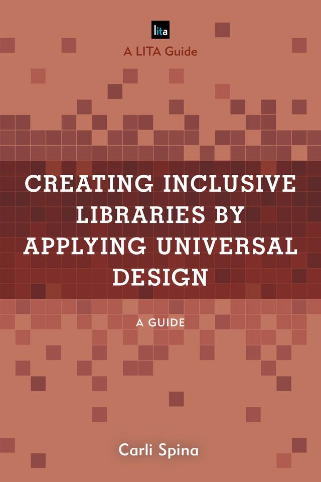 Creating Inclusive Libraries by Applying Universal Design by Carli Spina
