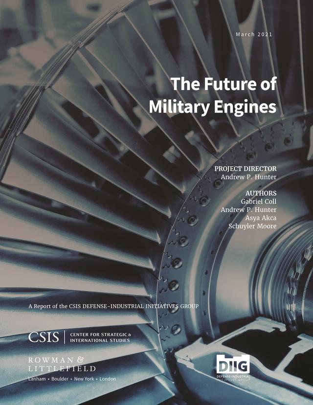 The Future of Military Engines by Andrew P. Hunter, Asya Akca, Gabriel Coll, Schuyler Moore