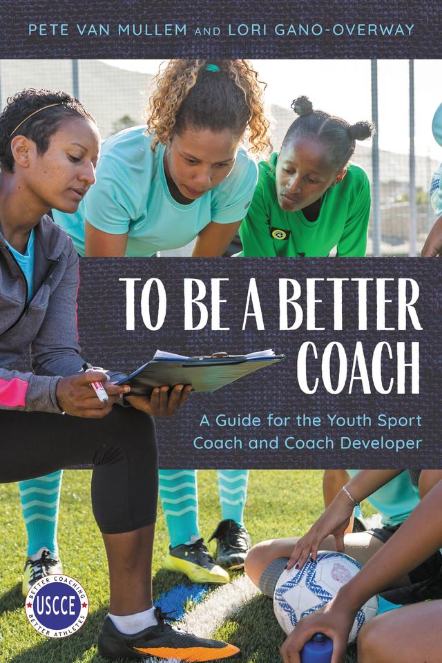 To Be a Better Coach by Lori Gano-Overway, Pete Van Mullem