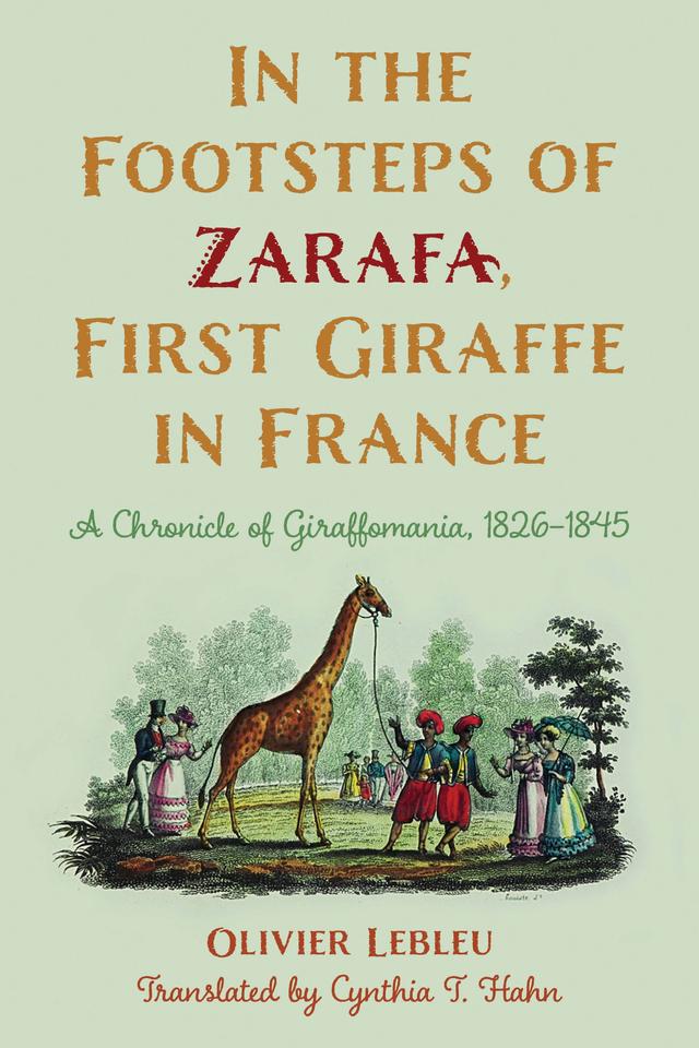 In the Footsteps of Zarafa, First Giraffe in France by Cynthia T. Hahn, Olivier Lebleu