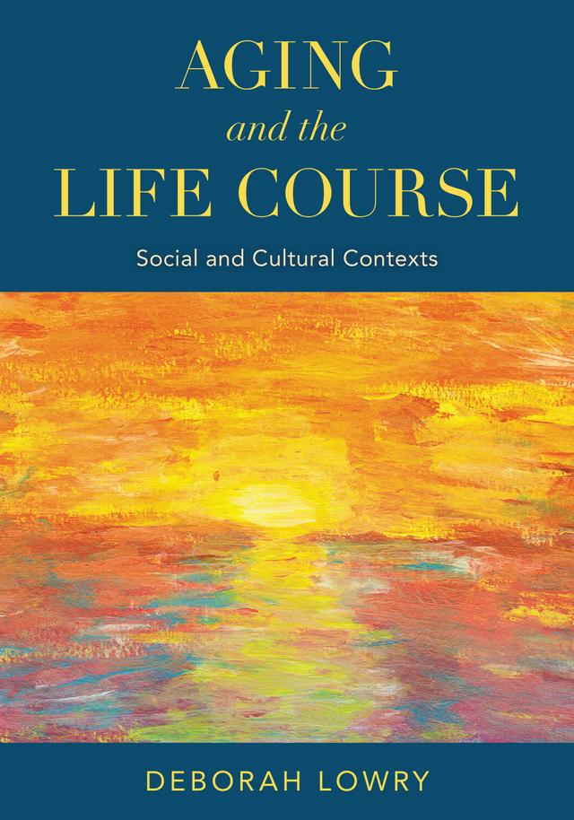 Aging and the Life Course by Deborah Lowry