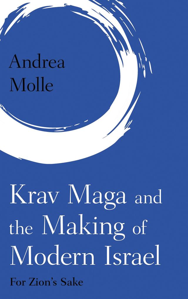 Krav Maga and the Making of Modern Israel by Andrea Molle