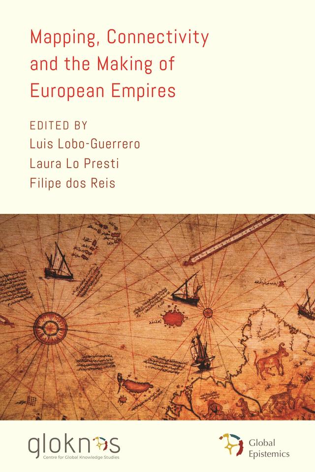 Mapping, Connectivity, and the Making of European Empires by Filipe dos Reis, Laura Lo Presti, Luis Lobo-Guerrero