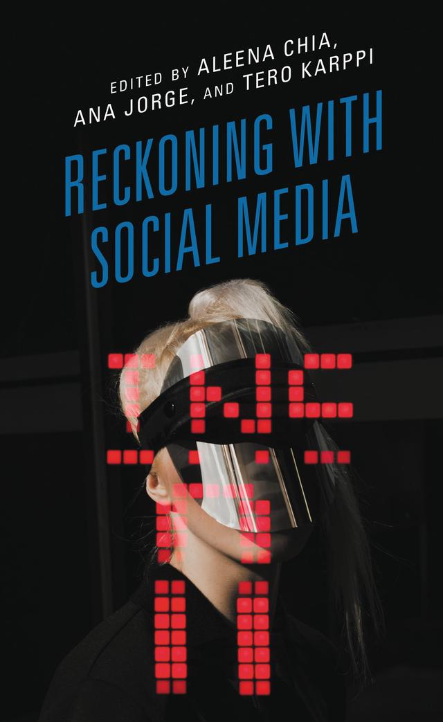 Reckoning with Social Media by Aleena Chia, Ana Jorge, Tero Karppi