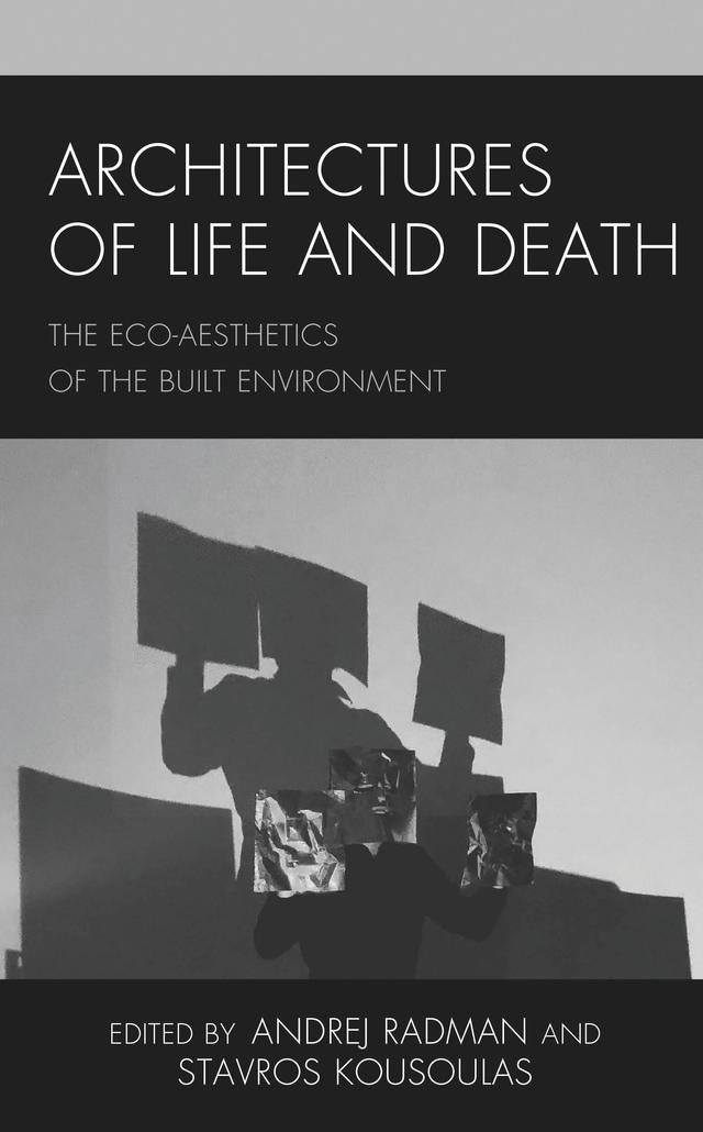 Architectures of Life and Death by Andrej Radman, Stavros Kousoulas