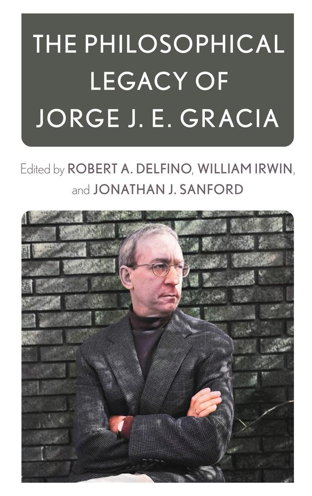 The Philosophical Legacy of Jorge J. E. Gracia by 