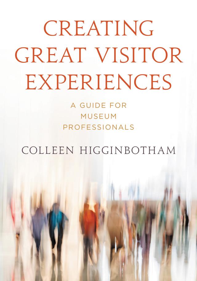 Creating Great Visitor Experiences by Colleen Higginbotham