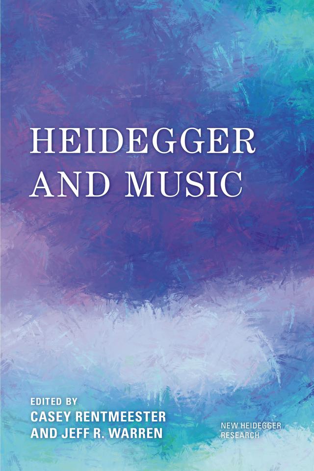 Heidegger and Music by Casey Rentmeester, Jeff  R. Warren