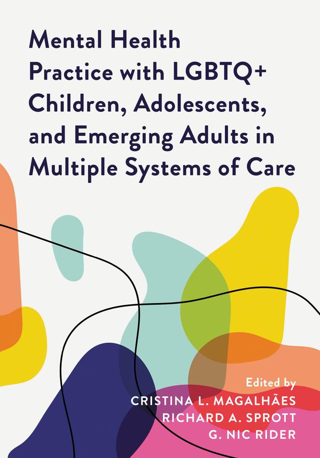 Mental Health Practice with LGBTQ+ Children, Adolescents, and Emerging Adults in Multiple Systems of Care by 