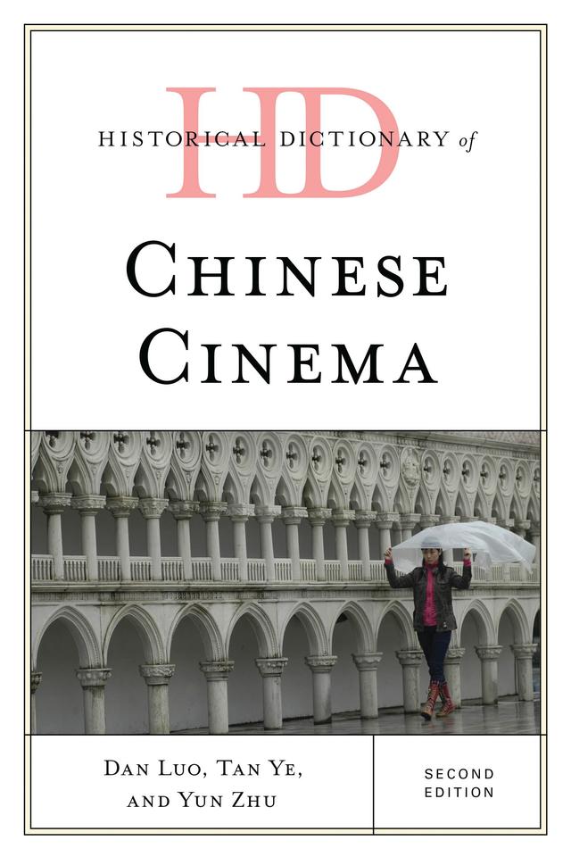 Historical Dictionary of Chinese Cinema by Dan Luo, Tan Ye, Yun Zhu