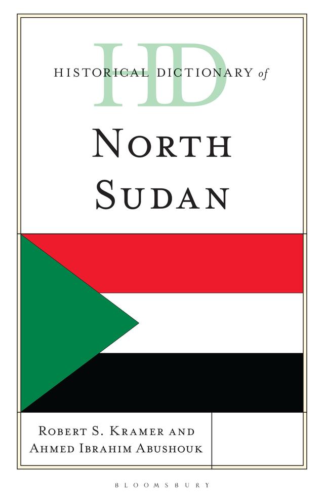 Historical Dictionary of North Sudan by Ahmed Ibrahim Abushouk, Robert S. Kramer