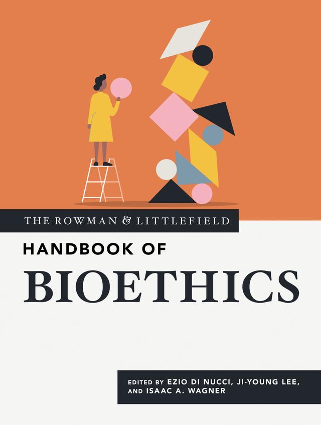 The Rowman & Littlefield Handbook of Bioethics by 