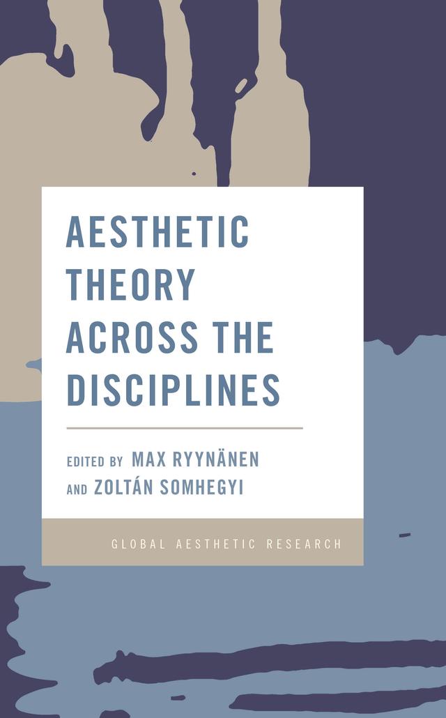 Aesthetic Theory Across the Disciplines by Max Ryynänen, Zoltán Somhegyi