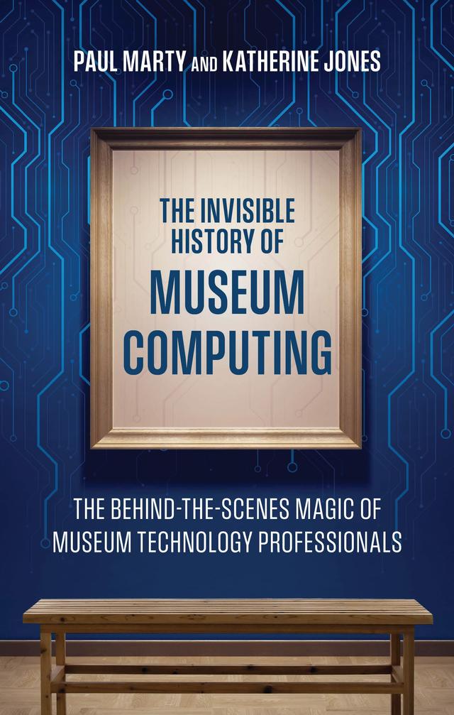 The Invisible History of Museum Computing by Katherine Jones, Paul Marty