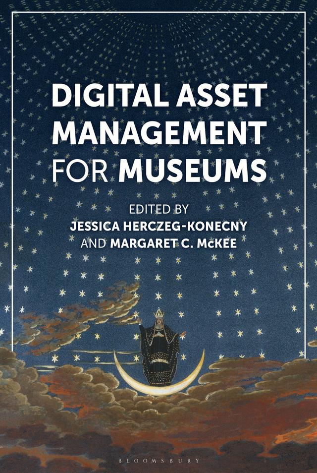 Digital Asset Management for Museums by Jessica Herczeg-Konecny, Margaret C. McKee