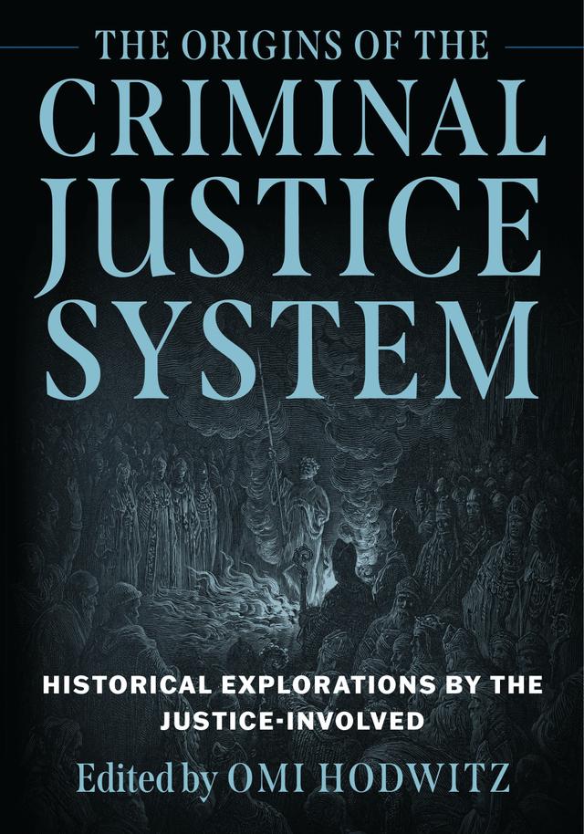 The Origins of the Criminal Justice System by Brian Wolf, Omi Hodwitz