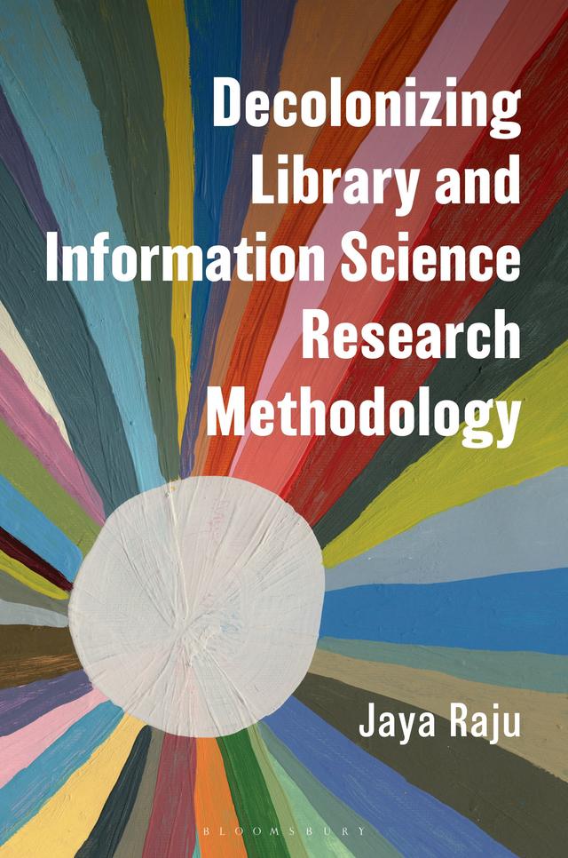 Decolonizing Library and Information Science Research Methodology by Jaya Raju