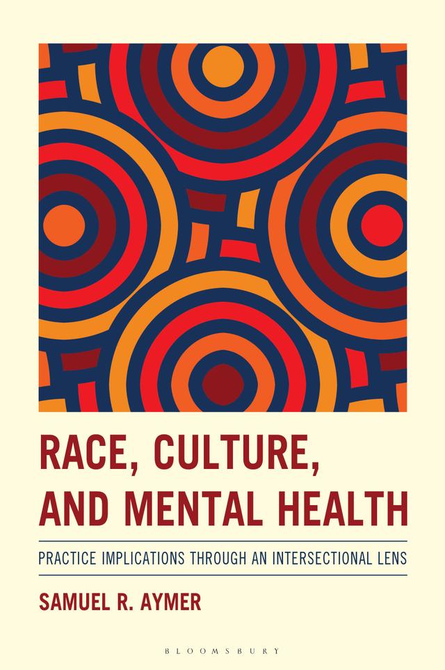 Race, Culture, and Mental Health by Samuel R. Aymer