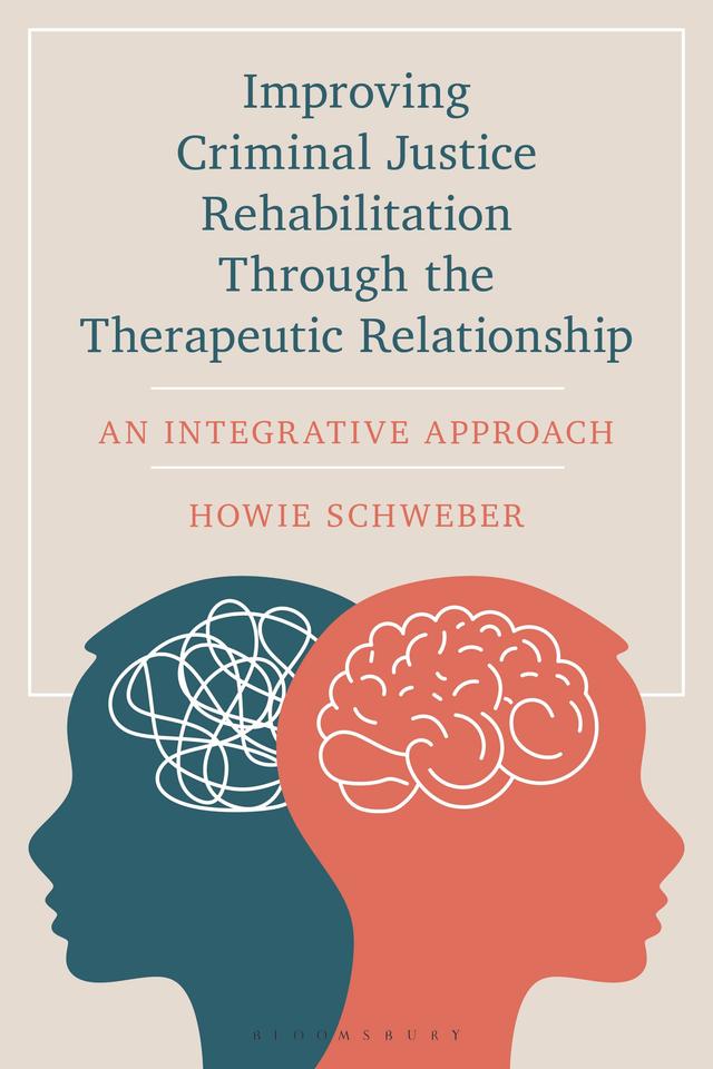Improving Criminal Justice Rehabilitation Through the Therapeutic Relationship by Howie Schweber