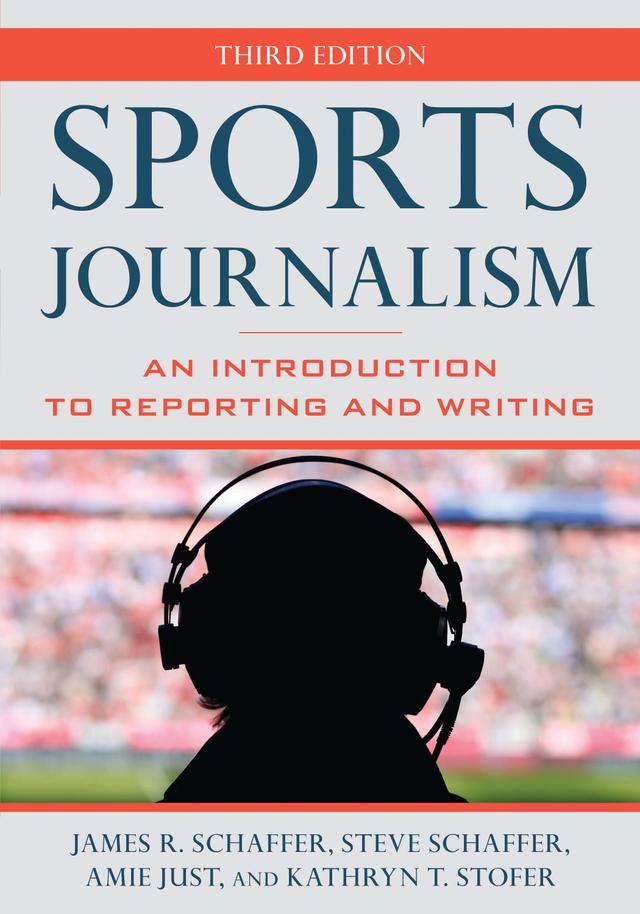 Sports Journalism by Amie Just, James R. Schaffer, Kathryn T. Stofer, Steve Schaffer