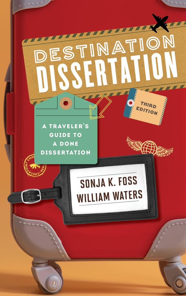 Destination Dissertation by Sonja K. Foss, William Waters