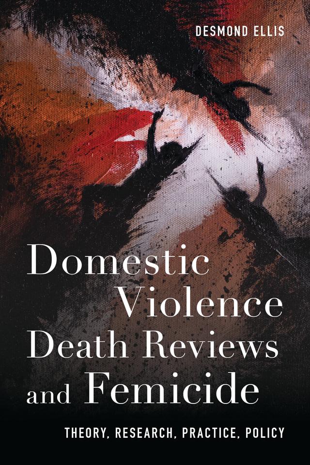 Domestic Violence Death Reviews and Femicide by Desmond Ellis