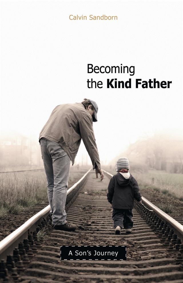 Becoming the Kind Father by Calvin Sandborn