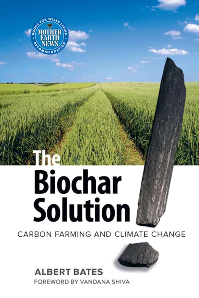 The Biochar Solution by Albert K. Bates