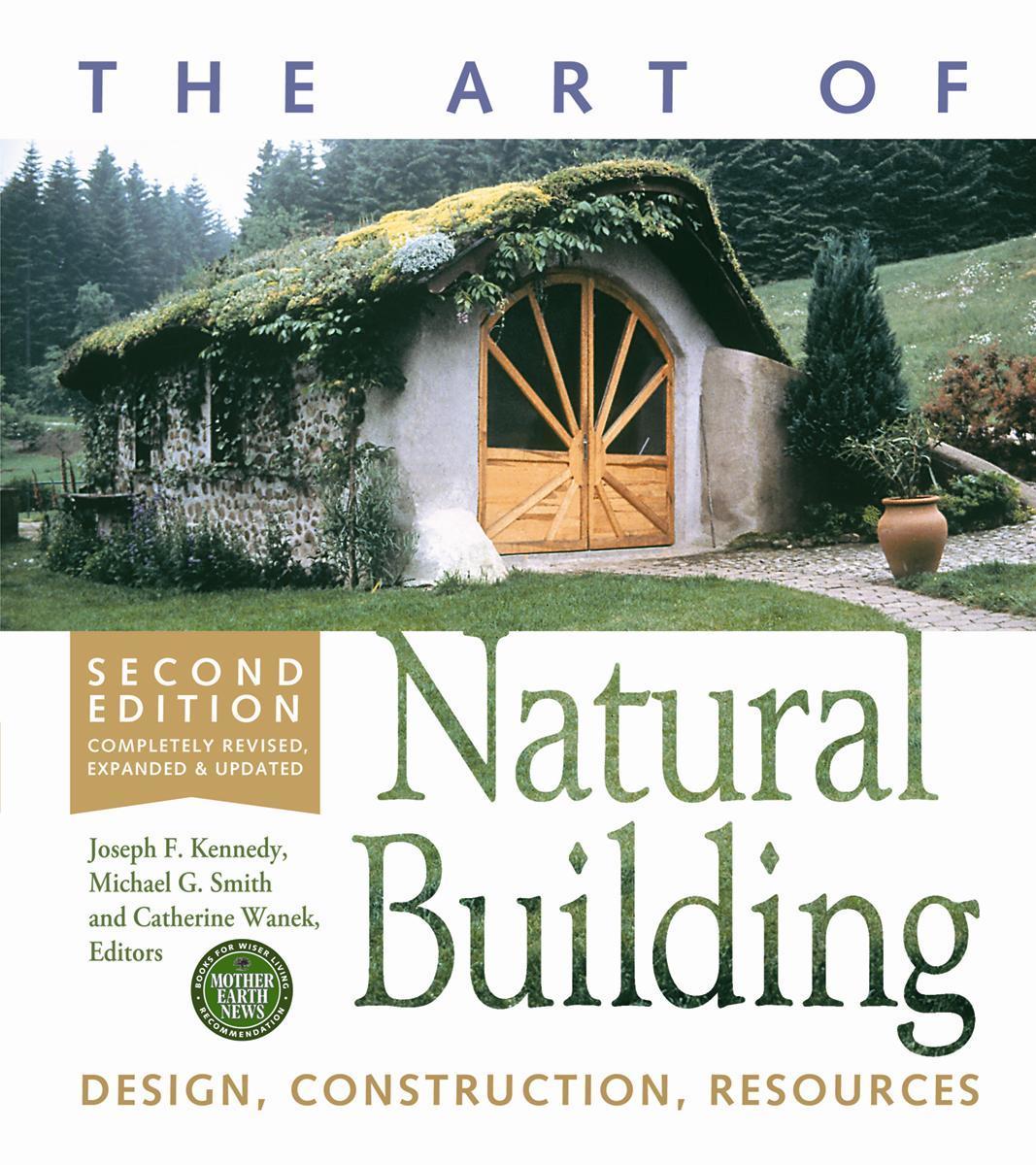 The Art of Natural Building-Second Edition-Completely Revised, Expanded and Updated