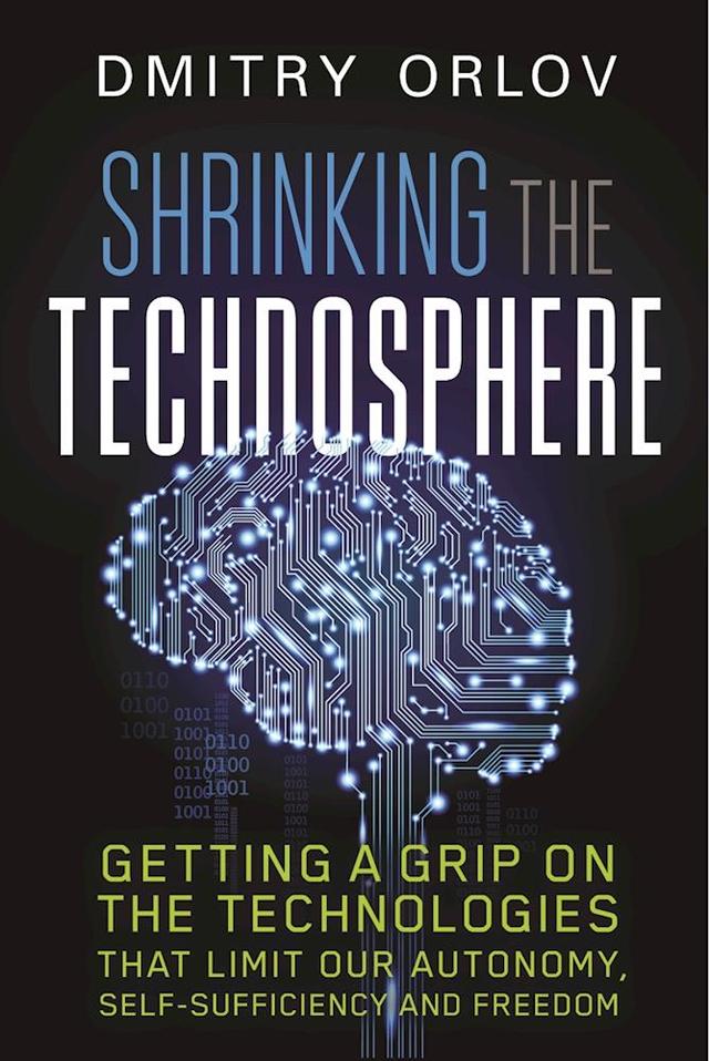Shrinking the Technosphere by Dmitry Orlov