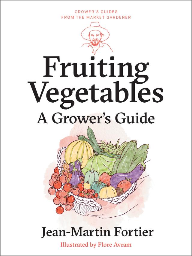 Fruiting Vegetables by Damien Terral, Flore Avram, Jean-Martin Fortier, Laurie Bennett, Mathilde Lebecq, Pierre Nessmann