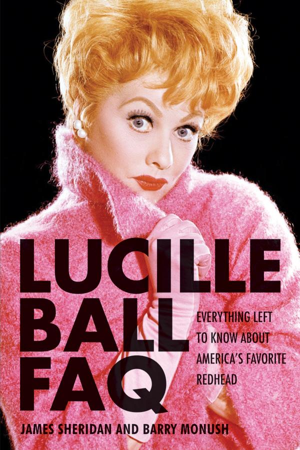 Lucille Ball FAQ by Barry Monush