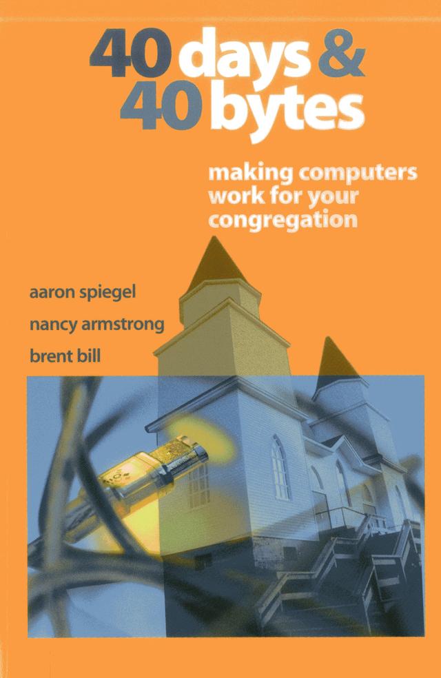 40 Days and 40 Bytes by Aaron Spiegel, Brent Bill, Nancy Armstrong