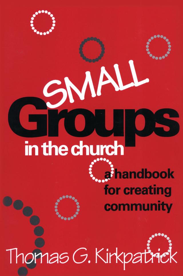 Small Groups in the Church by Thomas G. Kirkpatrick