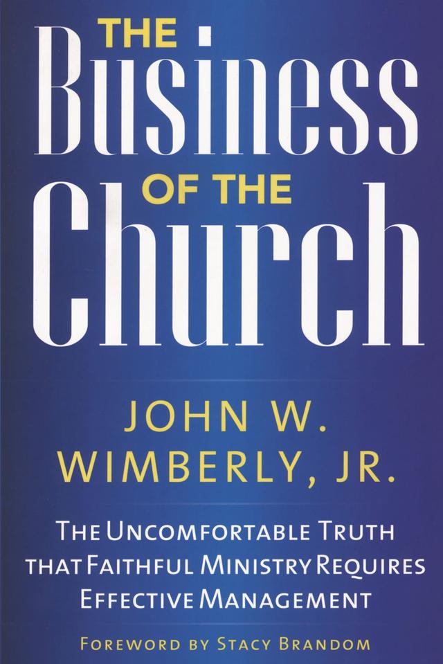 The Business of the Church by John W. Wimberly, Jr.
