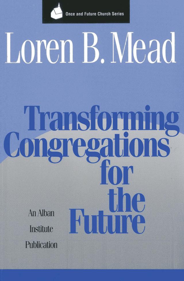 Transforming Congregations for the Future by Loren B. Mead